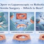 Open vs Laparoscopic vs Robotic Hernia Surgery – Which Is Best?